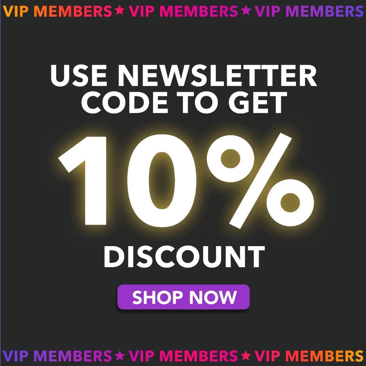 Newsletter VIP subscribers 10 percent discount